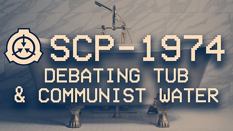 SCP-1974 - Debating Tub and Communist Water | Safe