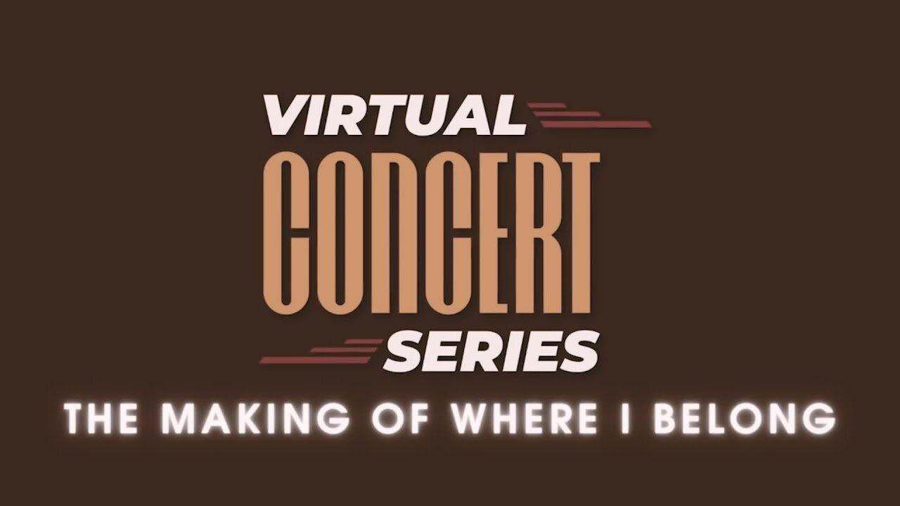 Virtual Concert Series: The Making Of Where I Belong