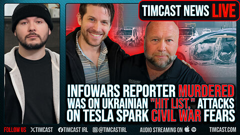 Infowars Reporter MURDERED Was On Ukrainian "Hit List," Attacks On Tesla Spark CIVIL WAR Fears