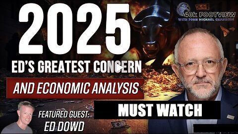 MUST WATCH- JMC W- 40K FT VIEW. ED DOWD W- ECONOMIC FORECAST 4 2025.