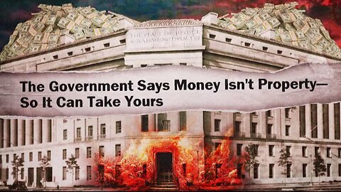 The Feds Are Arguing Your Money Isn't Your Property Now (MIRROR Truth Stream Media)