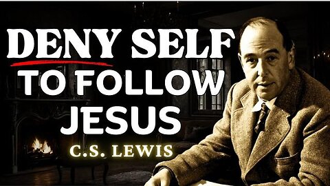 How to Die to Self to Follow Jesus - C.S Lewis Sermon 2025