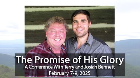 2-9-2025 | Session 4 - "The Promise of His Glory" Conference with Terry and Josiah Bennett