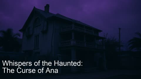 Whispers of the Haunted: The Curse of Ana