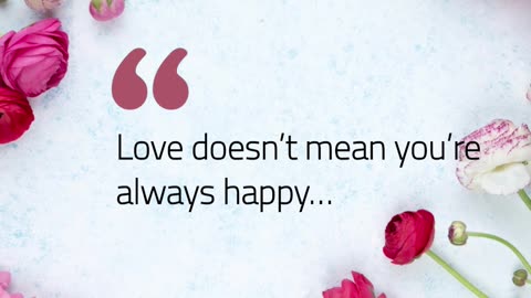 Love doesn’t mean you’re always happy…