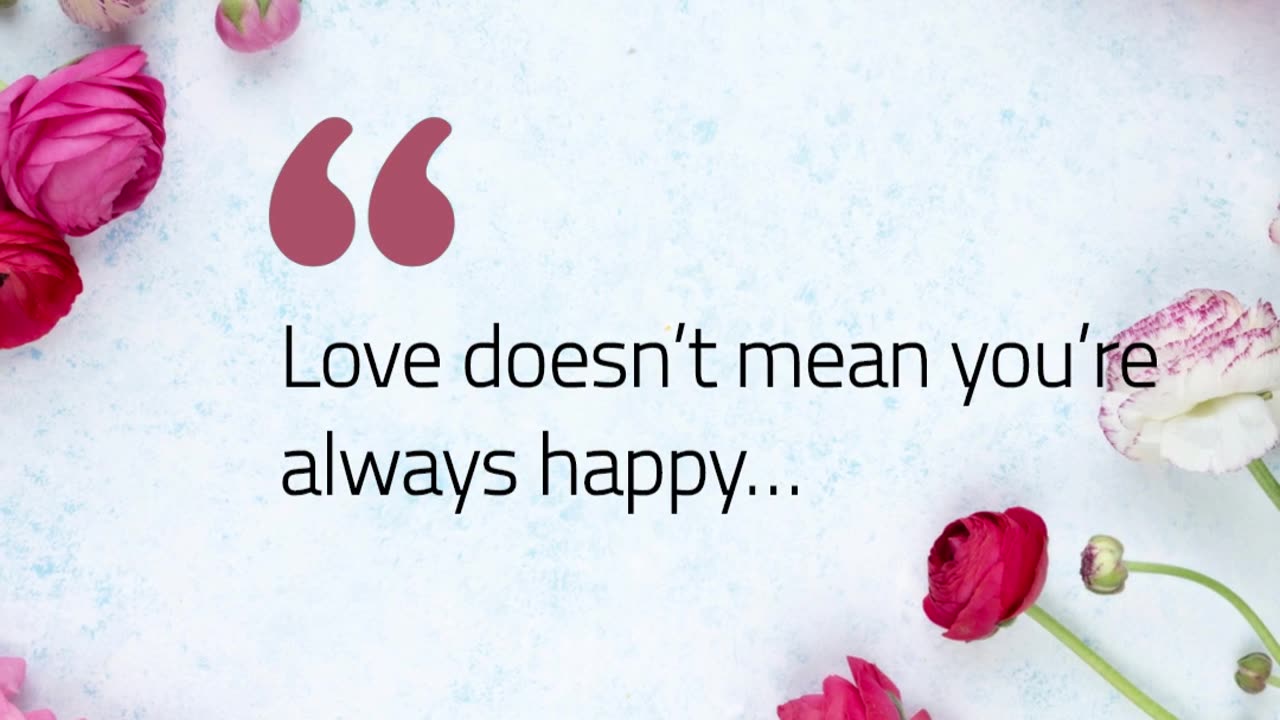 Love doesn’t mean you’re always happy…