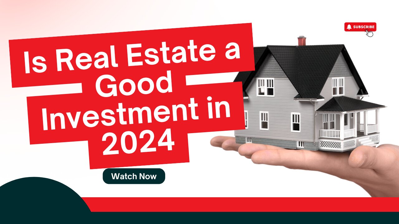 Real estate a good investment in 2024