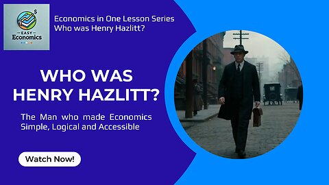 Who was Henry Hazlitt? - An Austrian Economist Known for Simplicity, Logic and Clarity