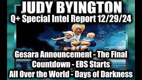 Judy Byington Special Intel 12.28.24 ~ Gesara Announcement - The Final Countdown, EBS Starts