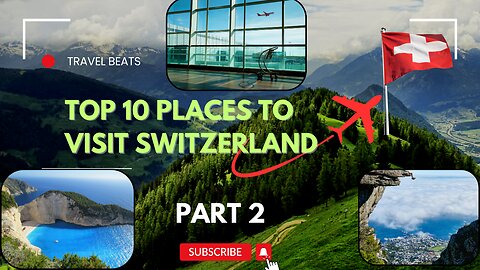 Top 10 Fascinating places to Visit in Switzerland Part 2