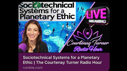 Sociotechnical Systems for a Planetary Ethic | The Courtenay Turner Radio Hour