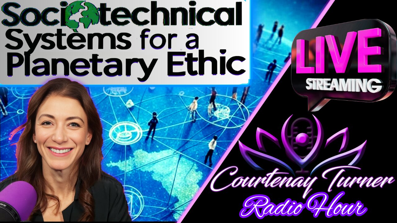 Sociotechnical Systems for a Planetary Ethic | The Courtenay Turner Radio Hour