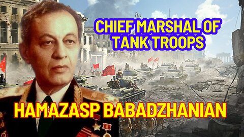 The Unforgettable Legacy of Chief Marshal Babadzhanian: A Trailblazer of Tank Troops