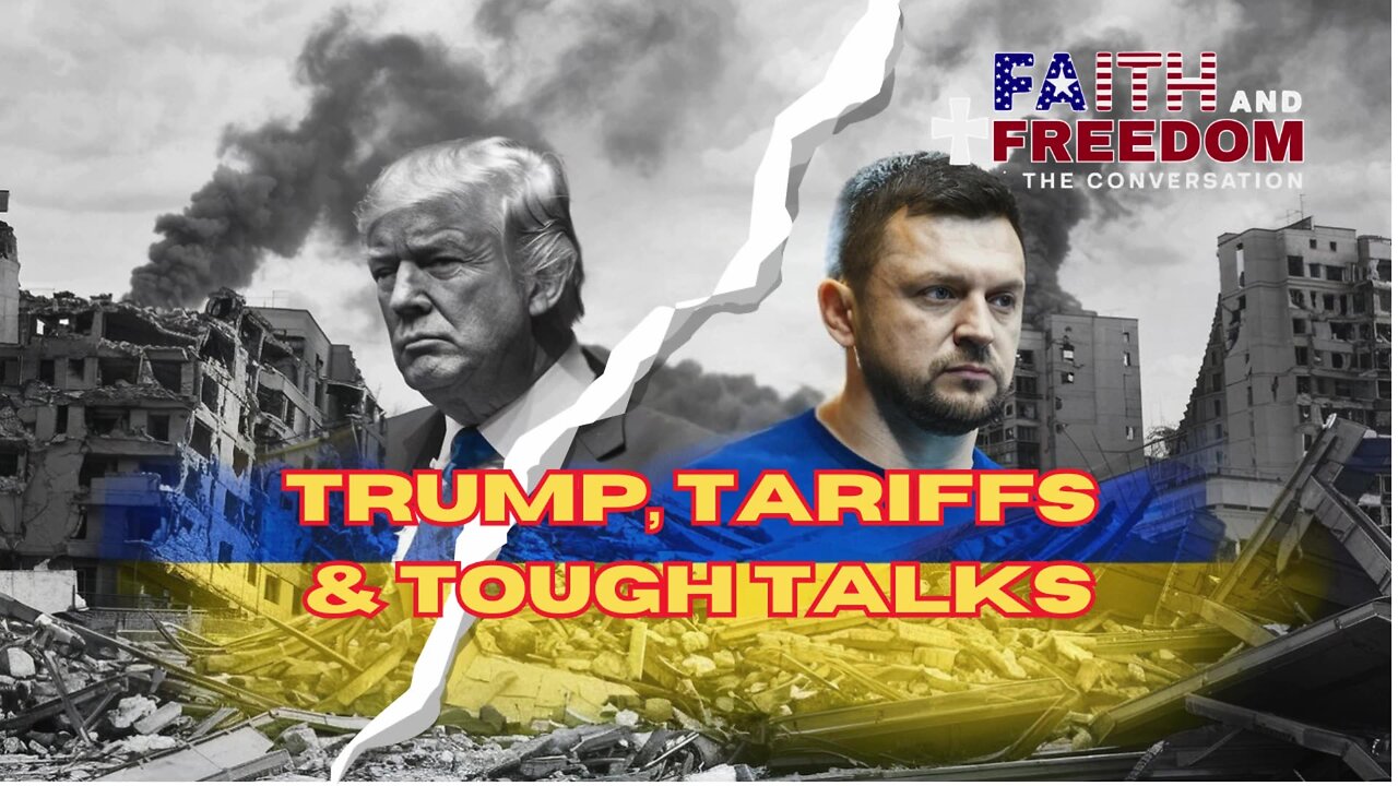 Faith, Freedom & Foreign Policy: Trump, Tariffs & Tough Talks