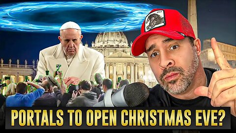 Pope States He Will Open Five Portals To Other Worlds On Christmas Eve?