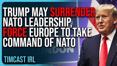 Trump May SURRENDER NATO Leadership, Force Europe To Take Command of NATO!!