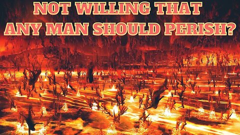 GOD'S NOT WILLING THAT ANY MAN PERISH?