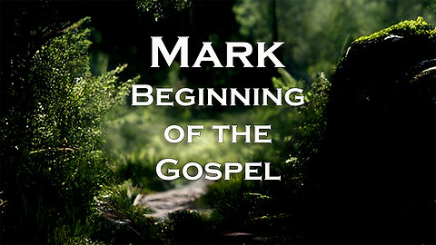 Mark - The Beginning of the Gospel