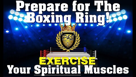 Prepare for The Boxing Ring: Exercise Your Spiritual Muscles