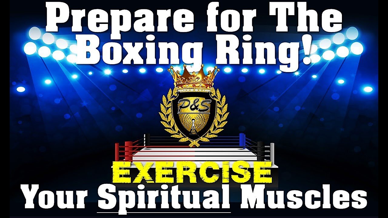 Prepare for The Boxing Ring: Exercise Your Spiritual Muscles