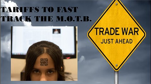 TARIFFS TO FAST TRACK M.O.T.B.