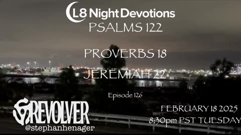 L8NIGHTDEVOTIONS REVOLVER -PSALM 122- PROVERBS 18- JEREMIAH 22- READING WORSHIP PRAYERS