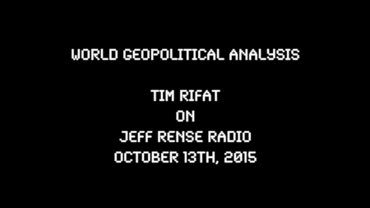 2015-10-13: World GeoPolitical Analysis - Tim Rifat on Rense Radio