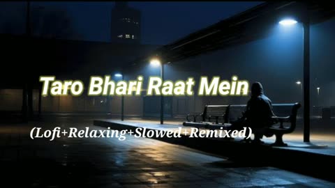 Taro Bhari Raat Mein (Lofi+Relaxing+Slowed+Remixed) Rameen Lofi Production