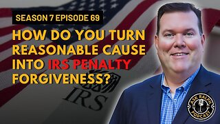 How do you turn reasonable cause into IRS penalty forgiveness?