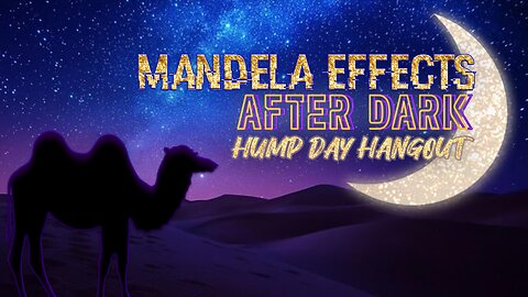 #MandelaEffects AFTER DARK Hump Day Hangout! Catch Up Show for the Early Birds!