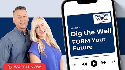 Dig the Well | Episode 15: FORM Your Future