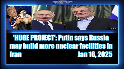 'HUGE PROJECT' Putin says Russia may build more nuclear facilities in Iran