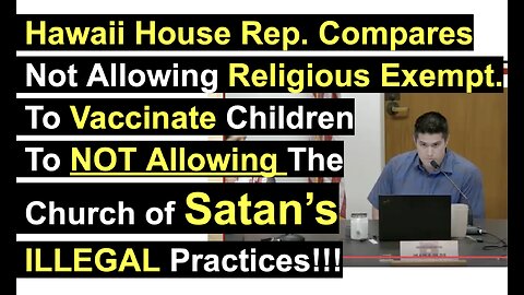 Hawaii Rep. Compares Not Allwing Religious Exmpt. To NOT Allowing Church of Satan’s ILLEGAL Pract