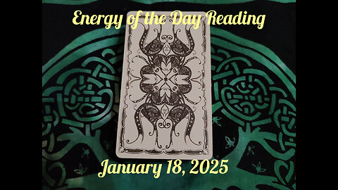 Energy of the Day Reading : January 18, 2025