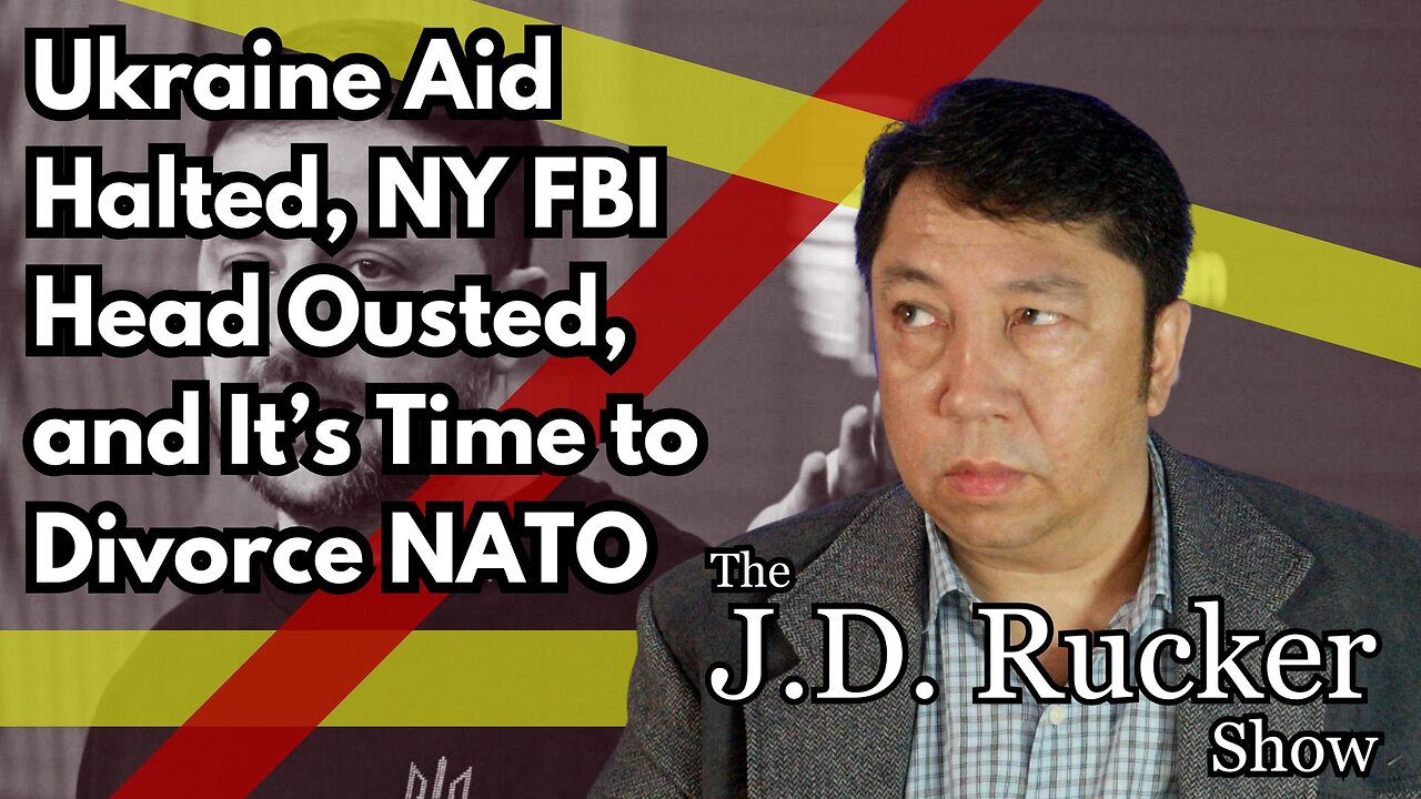 JD Rucker Show: Ukraine Aid Halted, NY FBI Head Ousted, It’s Time to Divorce NATO, and More