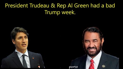 PWL: President Trudeau & Rep Al Green have Donald Trump Blues