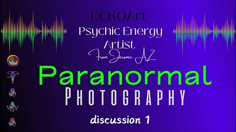 🛸 Paranormal Photography Discussion 1 👽 ECKOArt & Transcendent Lux Lucis Psychic & Coaching