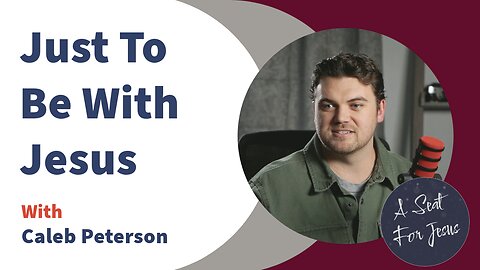 Just To Be With Jesus - with Caleb Peterson