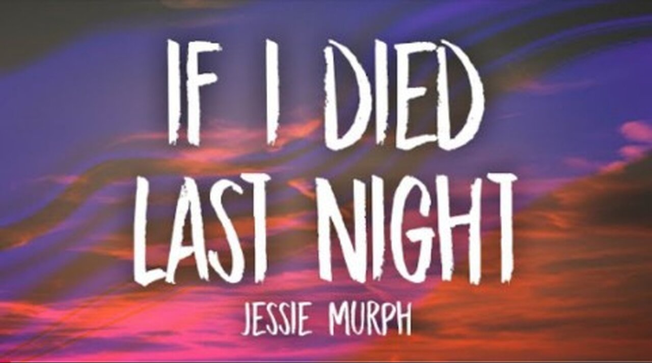 Jessie Murphy-If I died last night (lyrics)