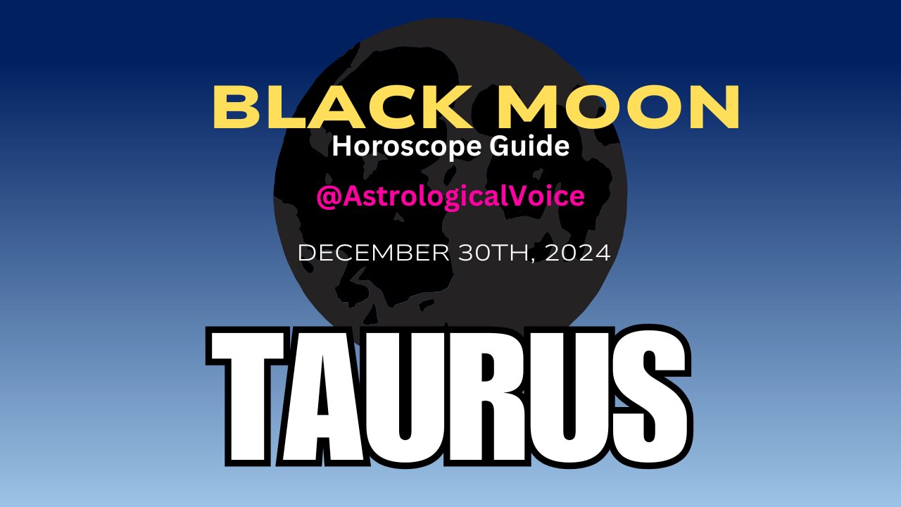 Taurus Black Moon Horoscope Guide Dec 30th 2024