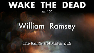 WTD ep.150 William Ramsey 'the Knights of Malta p.2'