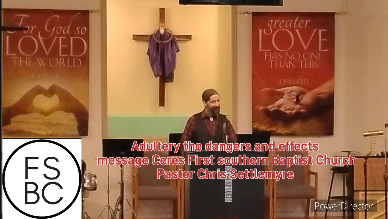 Adultery the dangers & effects message Ceres First southern Baptist Church Pastor Chris Settlemyre