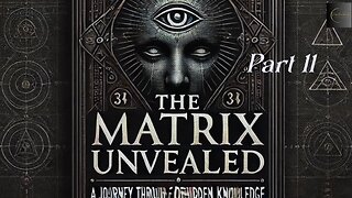 The Matrix Unveiled: A Journey Through Forbidden Knowledge: Part 11