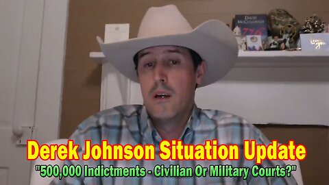 Derek Johnson Situation Update "500,000 Indictments - Civilian Or Military Courts?" 02.27.25