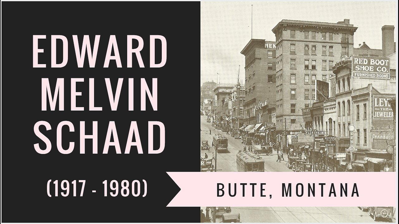Edward Melvin Schaad - The Butte Years (1917-1926)