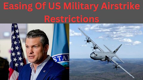 Easing Restrictions On Military Airstrikes