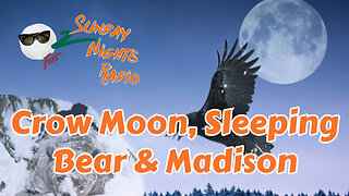 Sunday Nights Radio: Crow Moon, Sleeping bear & Madison