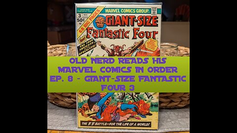 OLD NERD READS HIS MARVEL COMICS IN ORDER ep. 8 - GIANT SIZE FANTASTIC FOUR 3