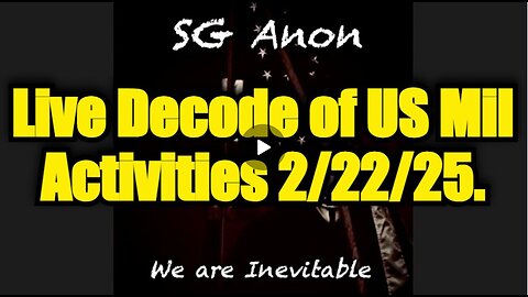 SG Anon: Live Decode of US Military Activities 02.23.25