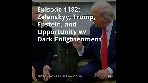 Episode 1182: Zelenskyy, Trump, Epstein, and Opportunity w/ Dark Enlightenment